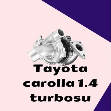 Toyota Corolla 1.4 turbosu və turbo kartrici