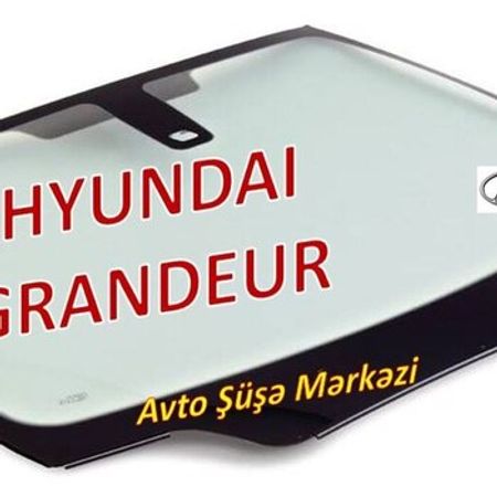 Hyundai Grandeur avtomobil şüşələri – Bakı – ucuztap.az